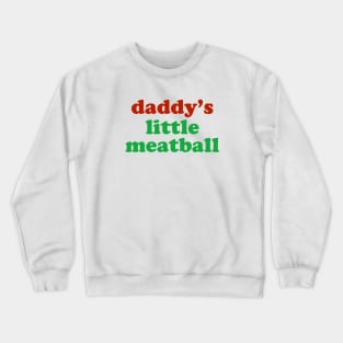 Daddy Little Meatball Italian Ironic Funny Meme Crewneck Sweatshirt